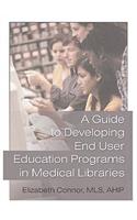 A Guide to Developing End User Education Programs in Medical Libraries
