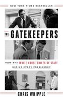 The Gatekeepers: How the White House Chiefs of Staff Define Every Presidency