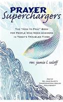 Prayer Superchargers: The How to Pray Book for People Who Need Answers in Today's Troubled Times