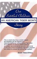 Our Entitled Children: An American Tiger Mom's Story: An American Tiger Mom's Story