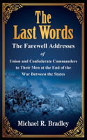 Last Words, The Farewell Addresses of Union and Confederate Commanders to Their Men at the End of the War Between the States