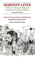 Maroon Lives - Tribute to Maurice Bishop & Grenadian Freedom Fighters; Revolution as Poetic Inspiration