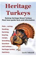 Heritage Turkeys. Raising Heritage Breed Turkeys Must Have Guide Facts and Information Pets, Caring, Feeding, Farming, Buying, Recipe, Breeding, Bourb