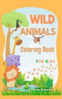 Wild Animals Coloring Book For Kids: Amazing Coloring Pages with Easy, Large, Unique and High-Quality Images for Girls, Boys, Preschool and Kindergarten Ages 5-9 6-12 Hard Cover