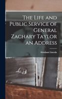 Life and Public Service of General Zachary Taylor an Address