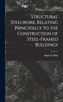 Structural Steelwork, Relating Principally to the Construction of Steel-Framed Buildings