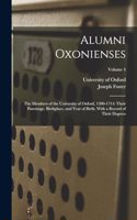 Alumni Oxonienses: The Members of the University of Oxford, 1500-1714: Their Parentage, Birthplace, and Year of Birth, With a Record of Their Degrees; Volume 4