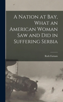 Nation at bay, What an American Woman saw and did in Suffering Serbia