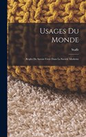 Usages Du Monde: Règles Du Savoir-Vivre Dans La Société Moderne