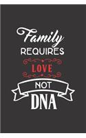 Family Requires Love Not DNA Diary Journal Notebook