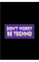 Don't Worry Be Techno: Lined Journal - Don't Worry Be Techno Funny Rave EDM Party Animal Gift - Black Ruled Diary, Prayer, Gratitude, Writing, Travel, Notebook For Men Wom