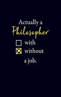 Actually a Philosopher without a job: 6x9 120-page checkered grid notebook journal notepad scribble book diary workbook for philosophers