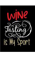 Wine Tasting Is My Sport: Funny Quotes and Pun Themed College Ruled Composition Notebook