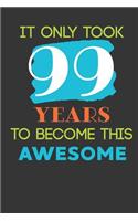 It Only Took 99 Years To Become This Awesome: Cute 99th Birthday Card Journal / Notebook / Diary / Greetings / Appreciation Quote Gift (6 x 9 - 110 Blank Lined Pages)