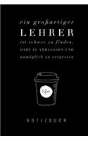 Ein Grossartiger Lehrer Ist Schwer Zu Finden: A5 Notizbuch Blanko Unterrichtsplaner Lehrerplaner für Lehrer Lehramt Studenten Referendare Dozenten