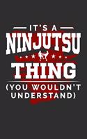 It's A Ninjutsu Thing You Wouldn't Understand: Daily 100 page 6 x 9 journal for sport lovers perfect Gift to jot down his ideas and notes