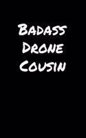 Badass Drone Cousin: A soft cover blank lined journal to jot down ideas, memories, goals, and anything else that comes to mind.