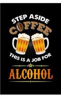 Step Aside Coffee This Is A Job for Alcohol: 120 Pages I 6x9 I College Ruled Linepaper I Cool Craft Beer, Caffeine & Liquor Gifts