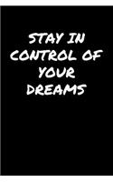 Stay In Control Of Your Dreams: A soft cover blank lined journal to jot down ideas, memories, goals, and anything else that comes to mind.