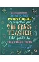 If At First You Don't Succeed Try Doing What Your 9th Grade Teacher Told You To Do The First Time: College Ruled Lined Notebook and Appreciation Gift for Ninth Teachers