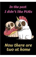 In the past I didn't like PUGs Now there are two at home