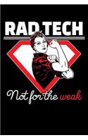 Rad Tech not for the weak: A Journal, Notepad, or Diary to write down your thoughts. - 120 Page - 6x9 - College Ruled Journal - Writing Book, Personal Writing Space, Doodle, N
