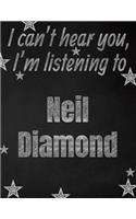 I can't hear you, I'm listening to Neil Diamond creative writing lined notebook