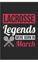 Lacrosse Legends Were Born In March - Lacrosse Journal - Lacrosse Notebook - Birthday Gift for Lacrosse Player: Unruled Blank Journey Diary, 110 blank pages, 6x9 (15.2 x 22.9 cm)