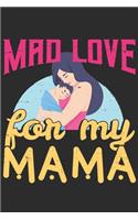 Mad Love For My Mama: mom Notebook 6x9 Blank Lined Journal Gift