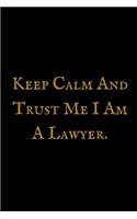 Keep Calm And Trust Me I Am A Lawyer: Attorney at Law Composition Notebook: Funny, Legal Humor College Ruled Book, 100 pages (50 Sheets) 6 x 9 (Law Student Gift Ideas)