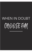 When in Doubt Choose Fun