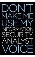 Don't Make Me Use My Information Security Analyst Voice: A Blank Lined Novelty Office Humor Themed Notebook to Write In: Wide Rule: Modern Lettering