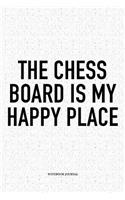 The Chess Board Is My Happy Place: A 6x9 Inch Matte Softcover Diary Notebook with 120 Blank Lined Pages and a Funny Sports and Strategy Board Gaming Cover Slogan