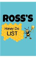 Ross's Honey Do List: Personalized Honey-Do Notebook for Men Named Ross - Cute Lined Note Book Pad - Novelty Notepad with Lines - Bee & Honey To Do List Journal for Men, 