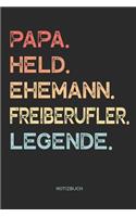 Papa. Held. Ehemann. Freiberufler. Legende. - Notizbuch: Notizbuch für Väter & Papas - Geschenk mit lustigem Spruch zum Vatertag für Deinen Vater / Papa und Ehemann, Vatertagsgeschenk - 110 Seiten weiße, l