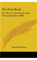 The First Book: For The Use Of Schools And Private Families (1860)(English)