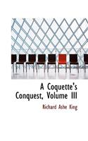 A Coquette's Conquest, Volume III