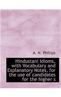 Hindustani Idioms, with Vocabulary and Explanatory Notes, for the Use of Candidates for the Higher S