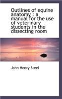 Outlines of Equine Anatomy: A Manual for the Use of Veterinary Students in the Dissecting Room(English)