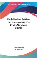Etude Sur Les Origines Revolutionnaires Des Codes Napoleon (1879)