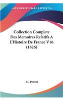 Collection Complete Des Memoires Relatifs A L'Histoire De France V16 (1826): (French)