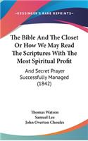 Bible And The Closet Or How We May Read The Scriptures With The Most Spiritual Profit