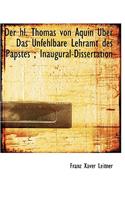 Der Hl. Thomas Von Aquin Uber Das Unfehlbare Lehramt Des Papstes; Inaugural-Dissertation