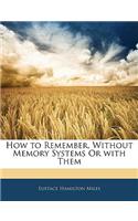 How to Remember, Without Memory Systems or with Them