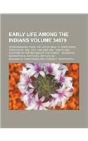 Early Life Among the Indians Volume 34679; Reminiscences from the Life of Benj. G. Armstrong Treaties of 1835, 1837, 1842 and 1854 Habits and Customs