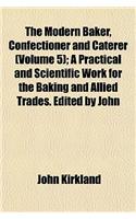 The Modern Baker, Confectioner and Caterer (Volume 5); A Practical and Scientific Work for the Baking and Allied Trades. Edited by John