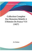 Collection Complete Des Memoires Relatifs A L'Histoire De France V15 (1827): (French)