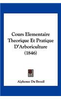 Cours Elementaire Theorique Et Pratique D'Arboriculture (1846): (French)