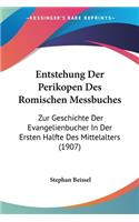 Entstehung Der Perikopen Des Romischen Messbuches: Zur Geschichte Der Evangelienbucher in Der Ersten Halfte Des Mittelalters (1907)