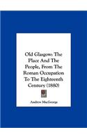 Old Glasgow: The Place and the People, from the Roman Occupation to the Eighteenth Century (1880)